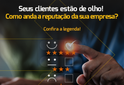 Seus clientes estão de olho! Como anda a reputação da sua empresa?